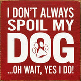 SAWDUST CITY Old Black SAWDUST CITY - I Don't Always Spoil My Dog… Oh Wait, Yes I Do!