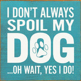 SAWDUST CITY Old Black SAWDUST CITY - I Don't Always Spoil My Dog… Oh Wait, Yes I Do!