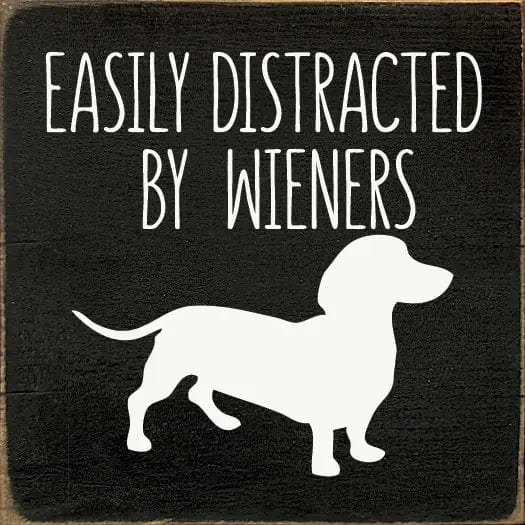 Faire: SAWDUST CITY Funny Dog Sign Black Easily Distracted by Wieners Wood Sign-NEW Colors!