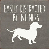 Faire: SAWDUST CITY Funny Dog Sign Gray Easily Distracted by Wieners Wood Sign-NEW Colors!