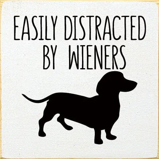 Faire: SAWDUST CITY Funny Dog Sign White Easily Distracted by Wieners Wood Sign-NEW Colors!