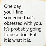 One Day You'll Find Someone That's Obsessed With You… - Old Cottage White